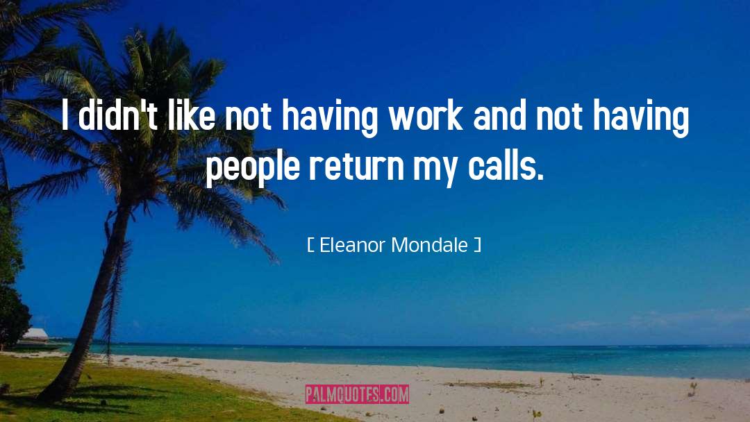 Eleanor Mondale Quotes: I didn't like not having