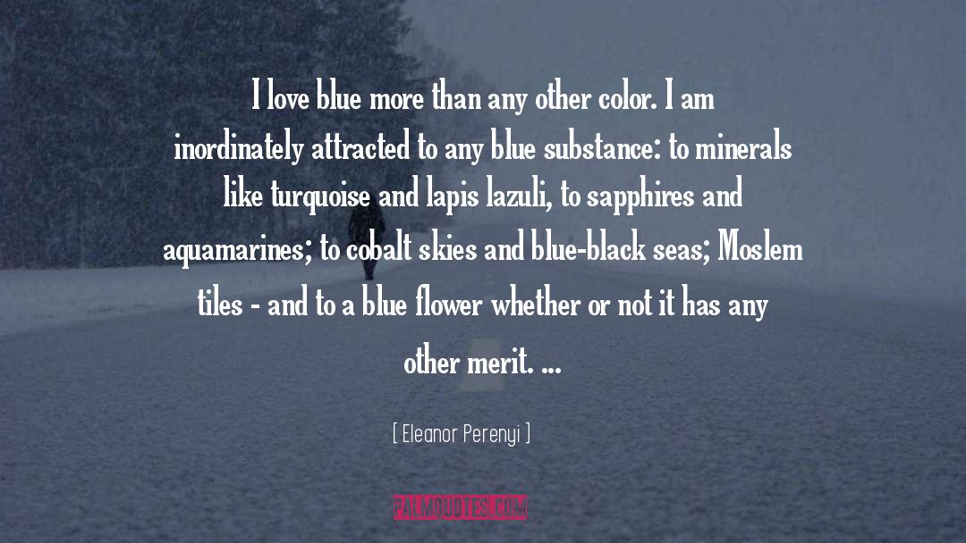 Eleanor Perenyi Quotes: I love blue more than