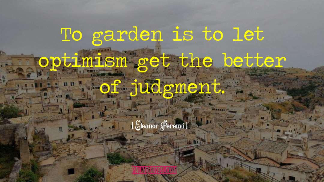 Eleanor Perenyi Quotes: To garden is to let