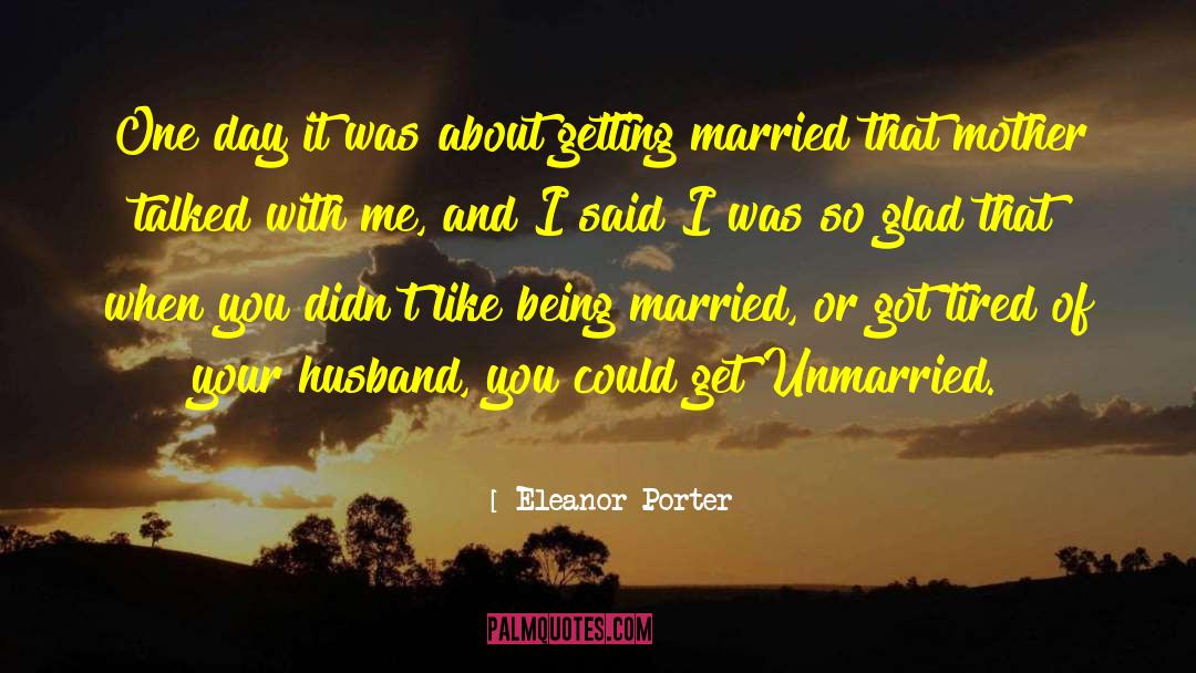 Eleanor Porter Quotes: One day it was about