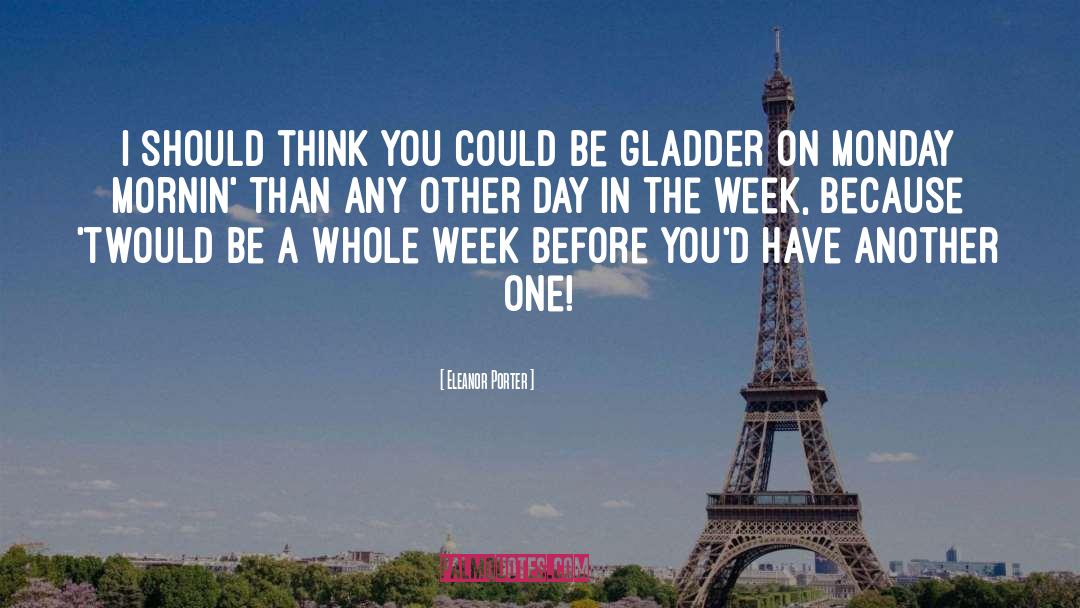 Eleanor Porter Quotes: I should think you could