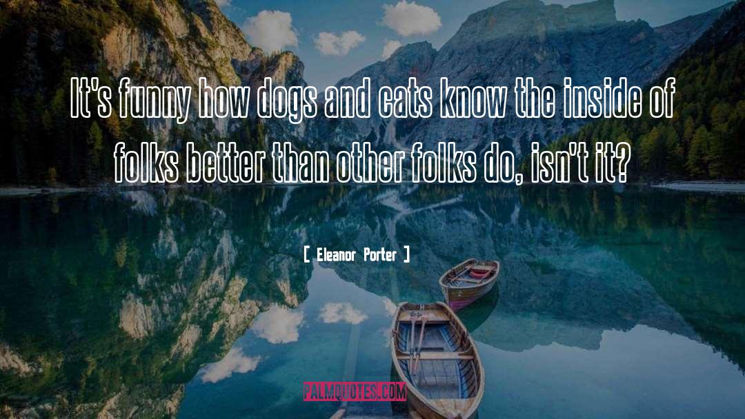 Eleanor Porter Quotes: It's funny how dogs and