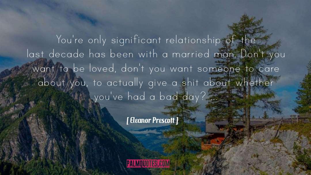 Eleanor Prescott Quotes: You're only significant relationship of