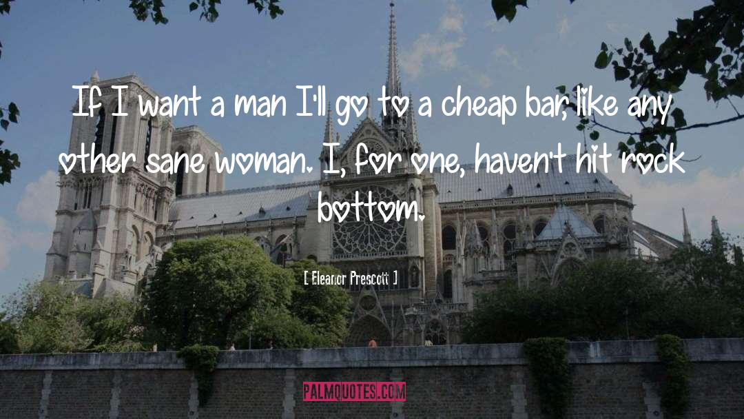 Eleanor Prescott Quotes: If I want a man