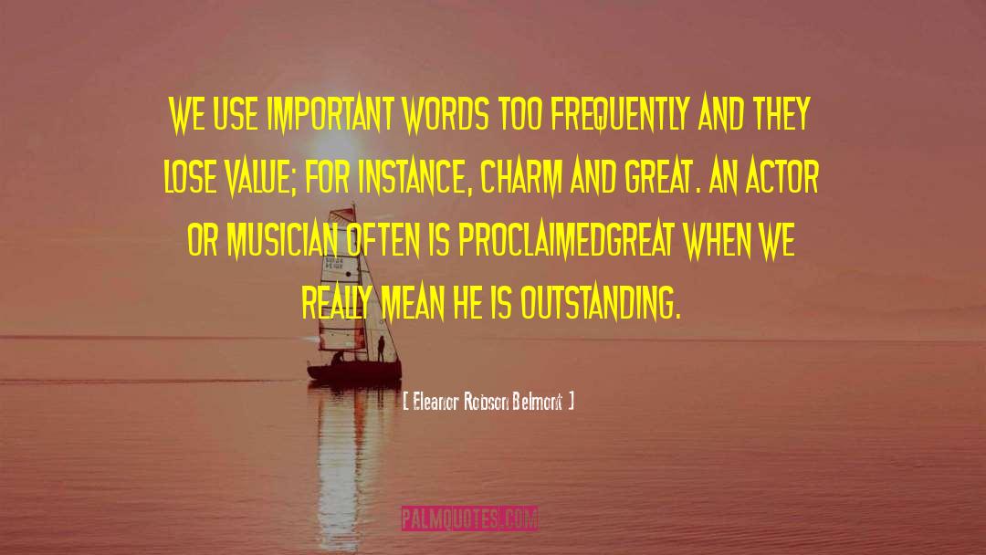 Eleanor Robson Belmont Quotes: We use important words too