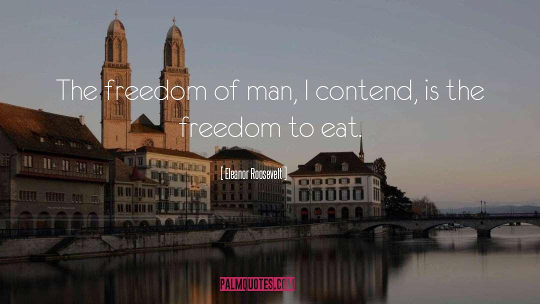 Eleanor Roosevelt Quotes: The freedom of man, I