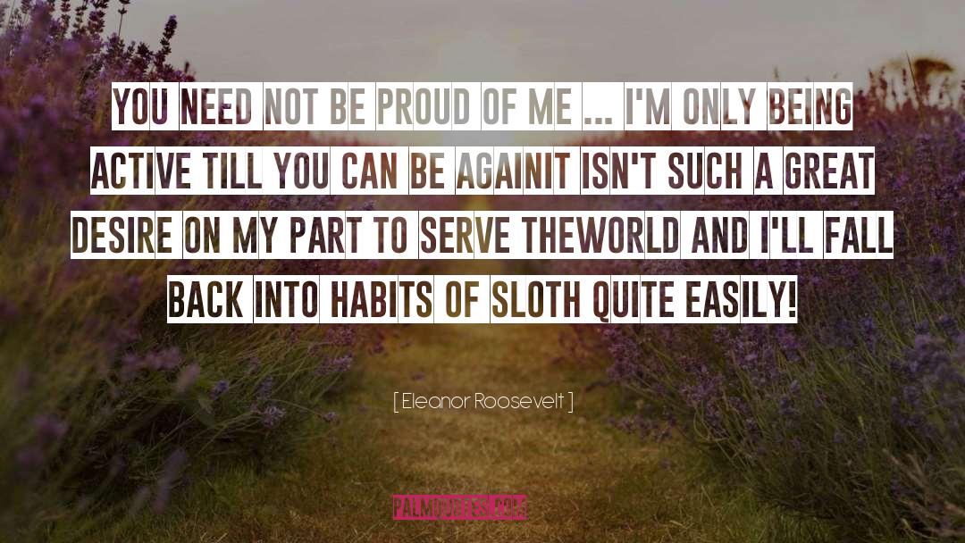 Eleanor Roosevelt Quotes: You need not be proud