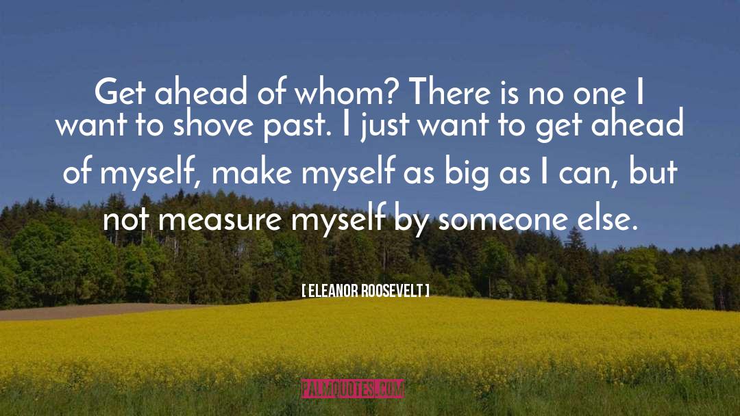 Eleanor Roosevelt Quotes: Get ahead of whom? There