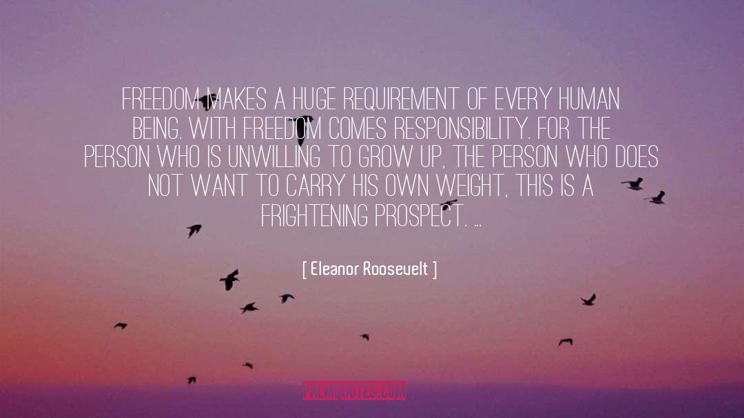 Eleanor Roosevelt Quotes: Freedom makes a huge requirement