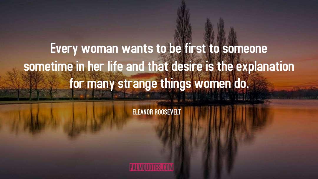 Eleanor Roosevelt Quotes: Every woman wants to be