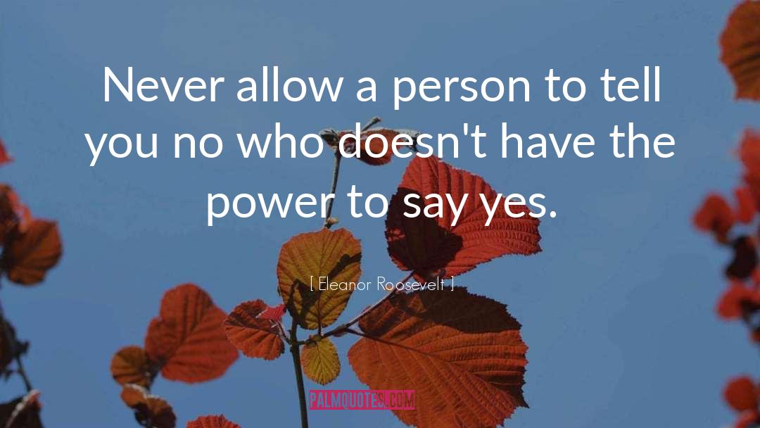 Eleanor Roosevelt Quotes: Never allow a person to