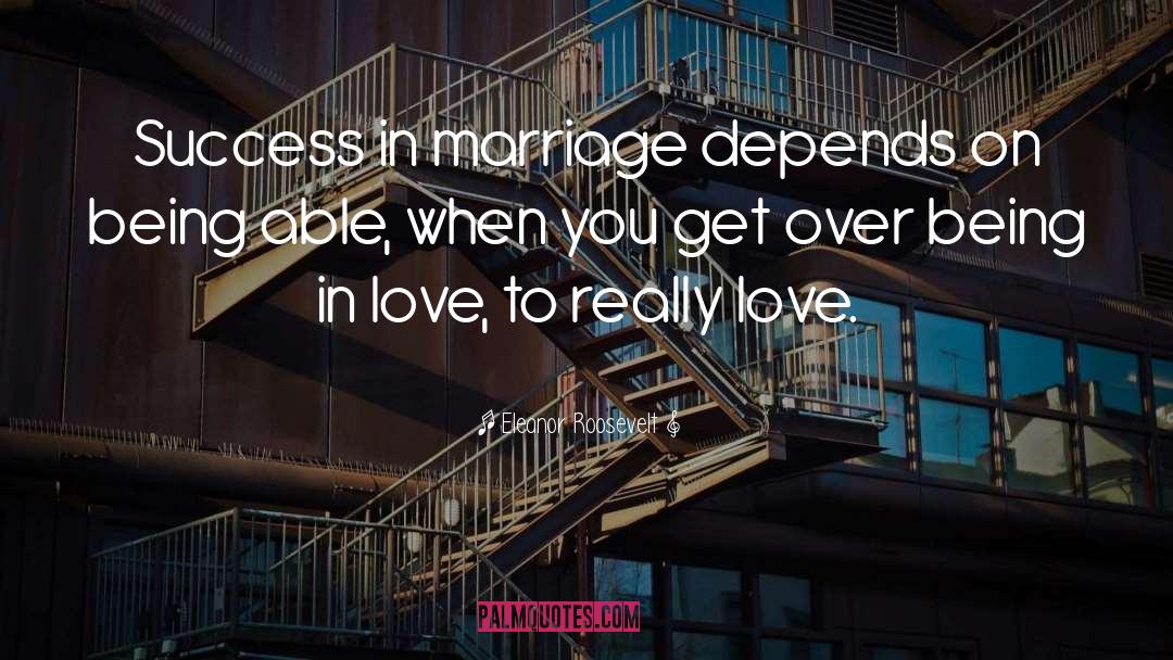 Eleanor Roosevelt Quotes: Success in marriage depends on