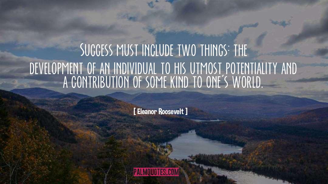 Eleanor Roosevelt Quotes: Success must include two things: