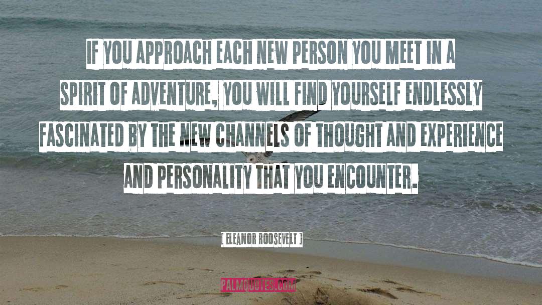 Eleanor Roosevelt Quotes: If you approach each new