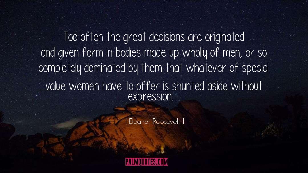 Eleanor Roosevelt Quotes: Too often the great decisions