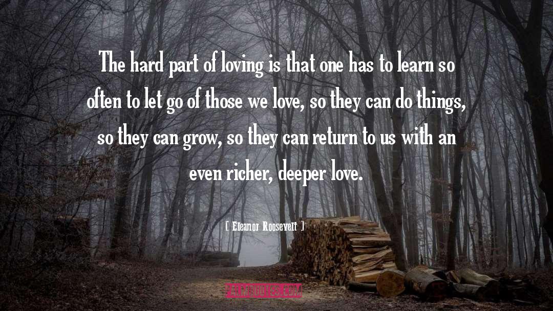 Eleanor Roosevelt Quotes: The hard part of loving