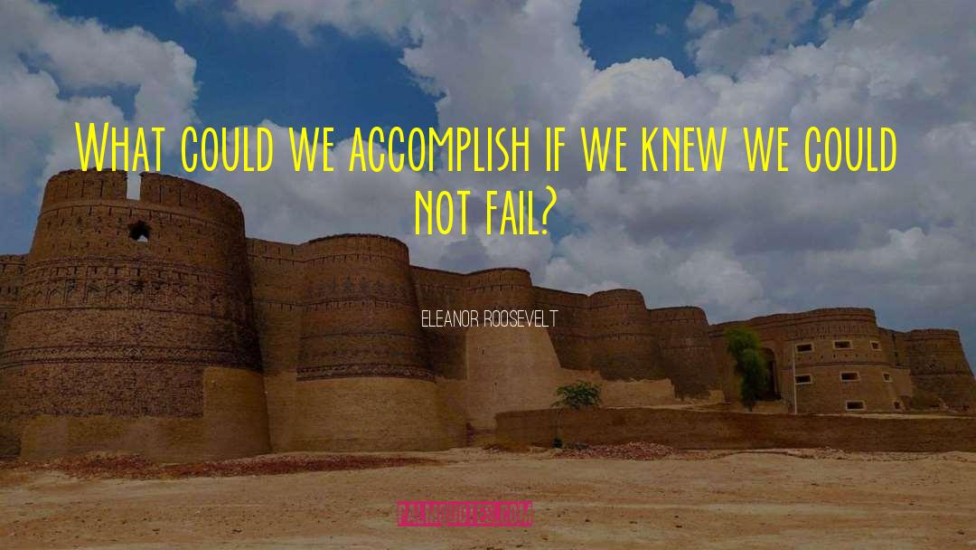 Eleanor Roosevelt Quotes: What could we accomplish if