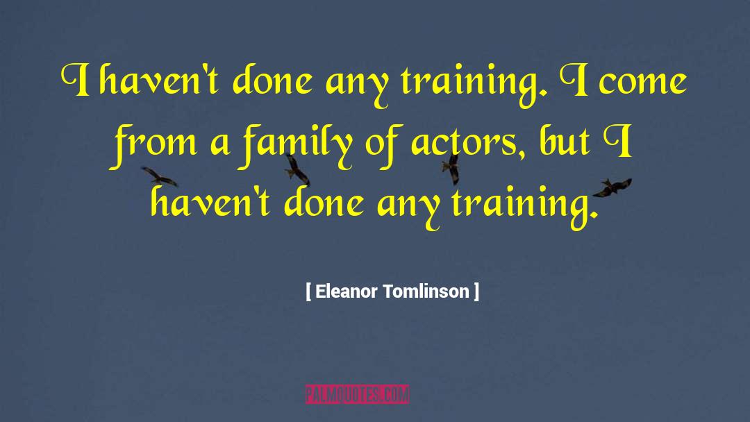 Eleanor Tomlinson Quotes: I haven't done any training.