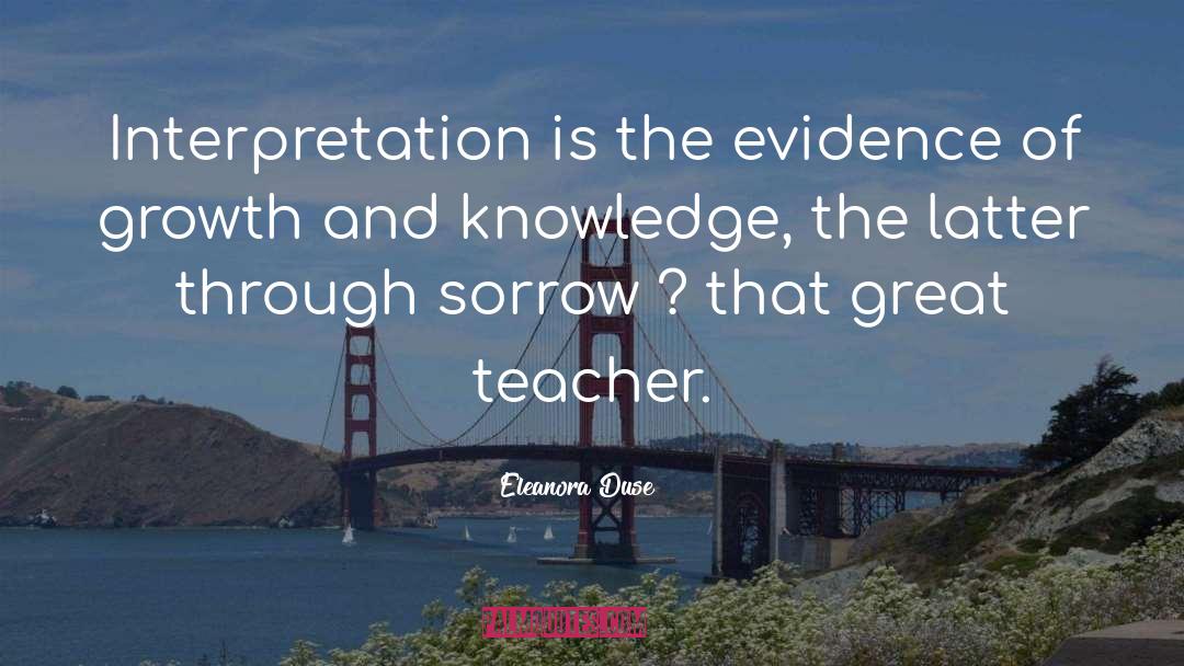 Eleanora Duse Quotes: Interpretation is the evidence of