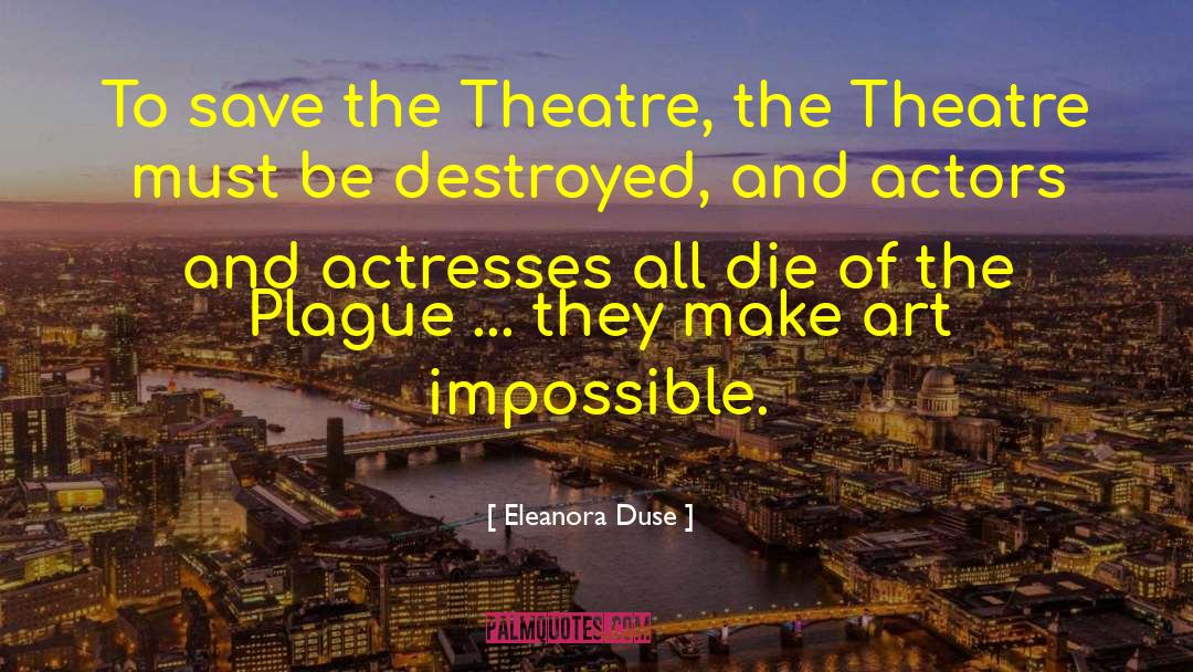 Eleanora Duse Quotes: To save the Theatre, the