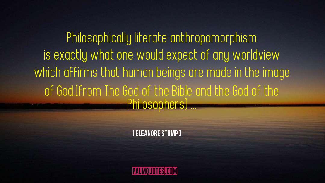 Eleanore Stump Quotes: Philosophically literate anthropomorphism is exactly