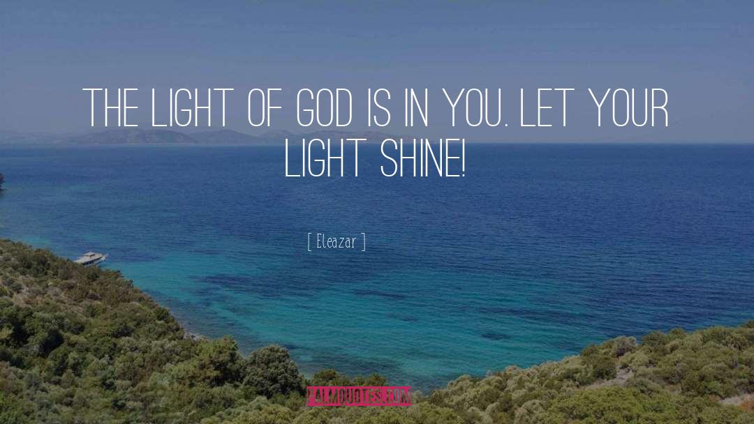 Eleazar Quotes: The light of God is