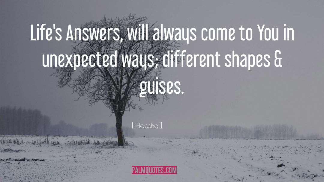 Eleesha Quotes: Life's Answers, will always come