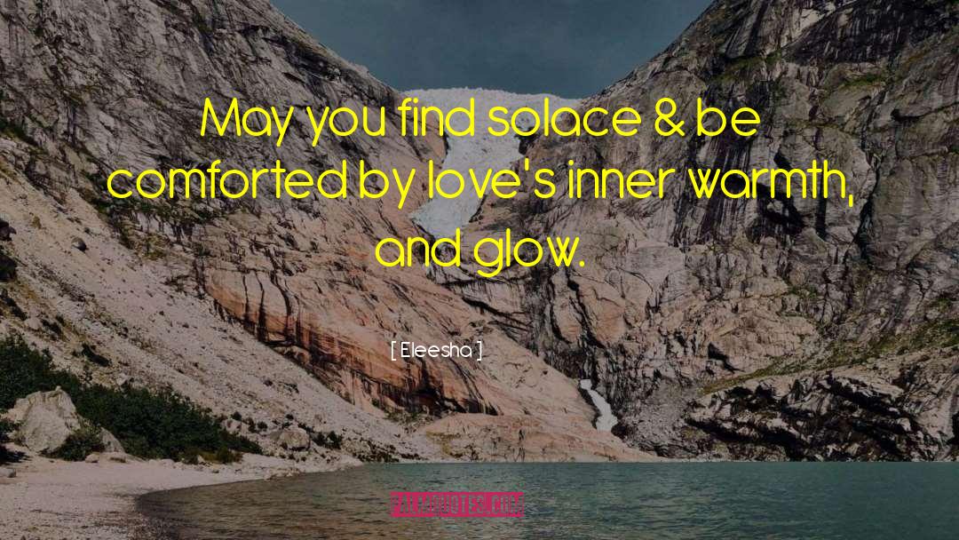 Eleesha Quotes: May you find solace &
