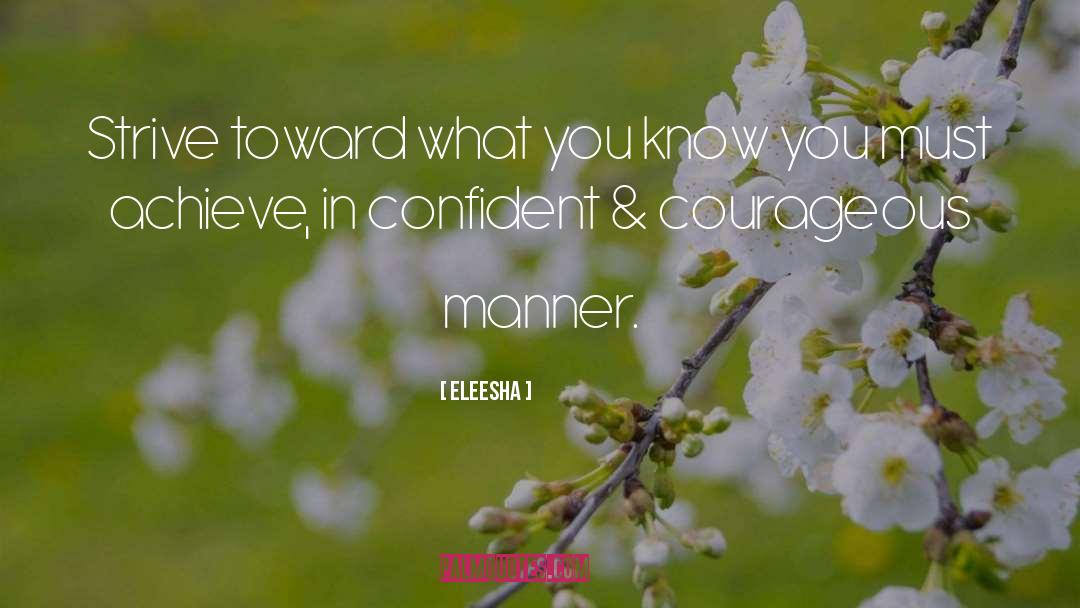 Eleesha Quotes: Strive toward what you know