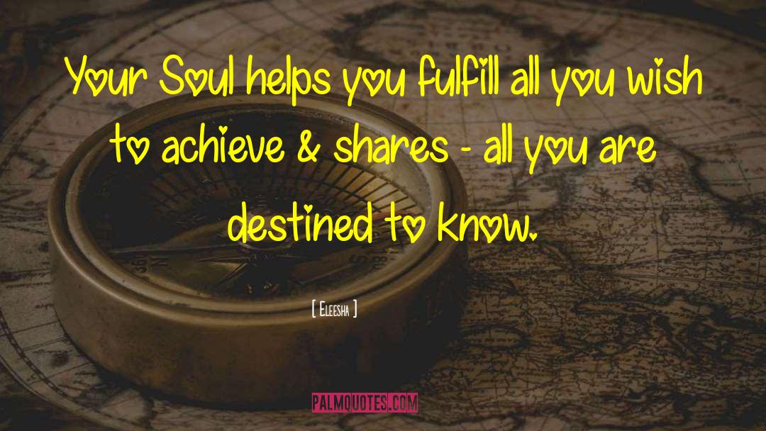 Eleesha Quotes: Your Soul helps you fulfill
