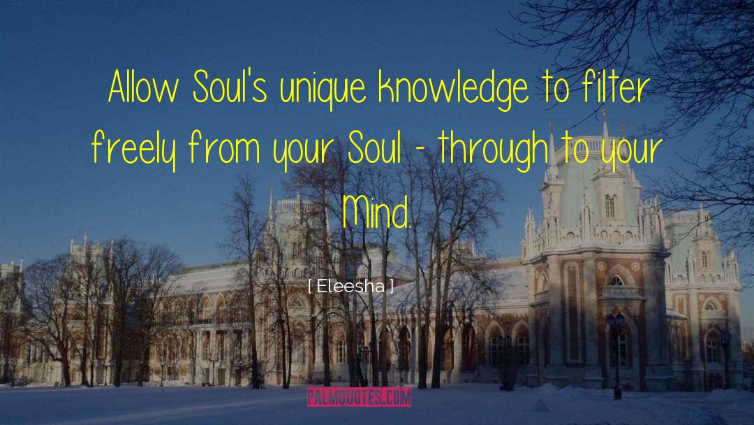 Eleesha Quotes: Allow Soul's unique knowledge to