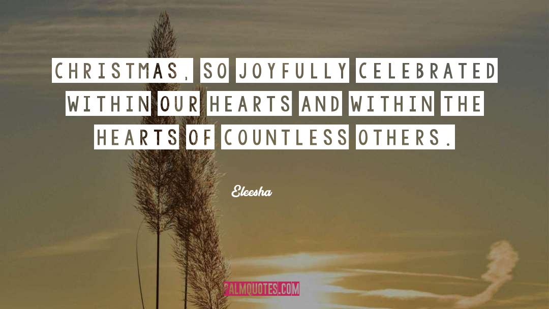 Eleesha Quotes: Christmas, so joyfully celebrated within