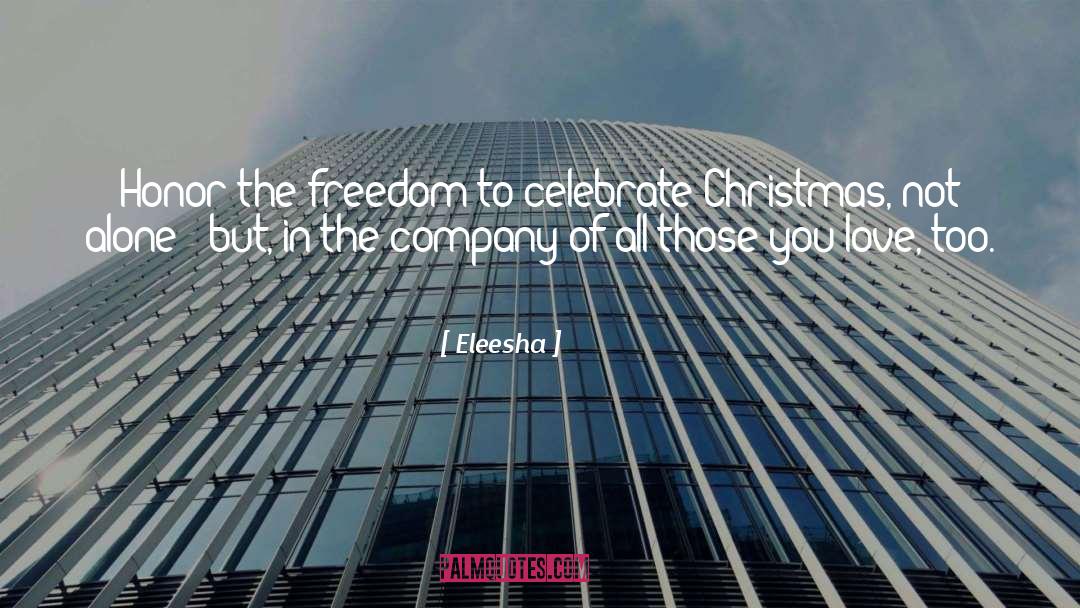 Eleesha Quotes: Honor the freedom to celebrate