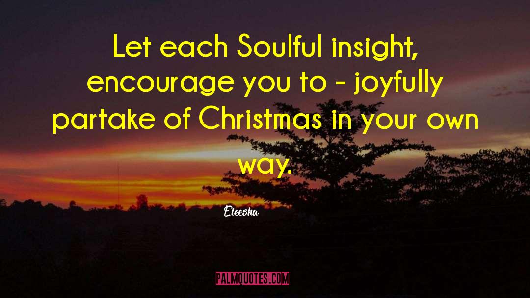 Eleesha Quotes: Let each Soulful insight, encourage