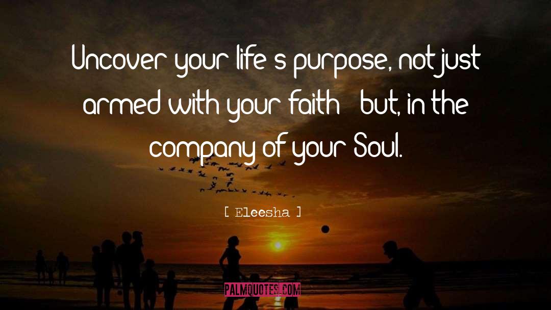 Eleesha Quotes: Uncover your life's purpose, not