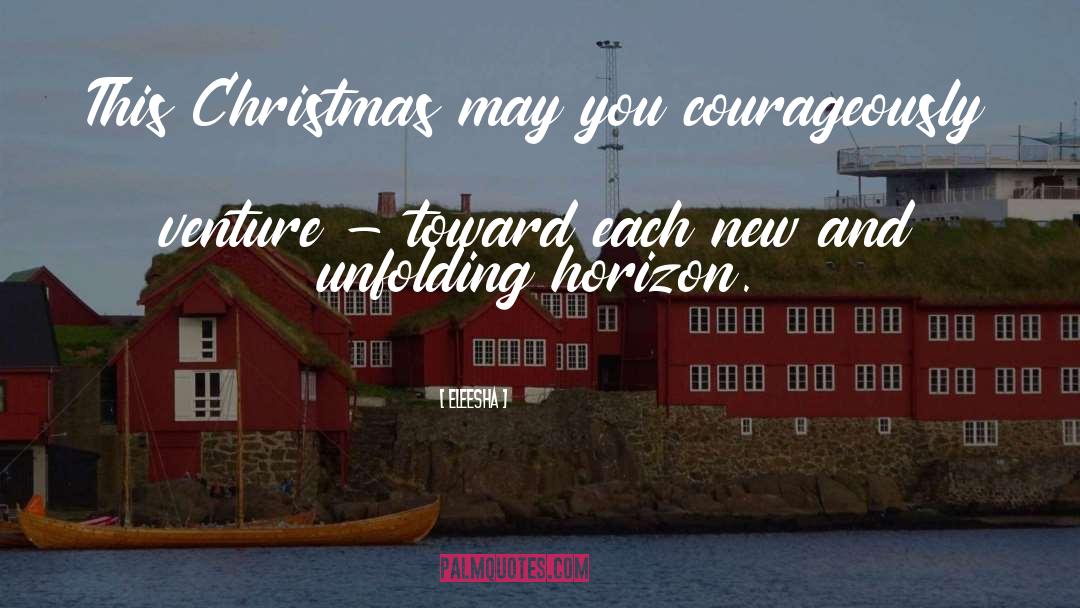 Eleesha Quotes: This Christmas may you courageously