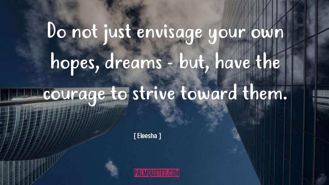 Eleesha Quotes: Do not just envisage your