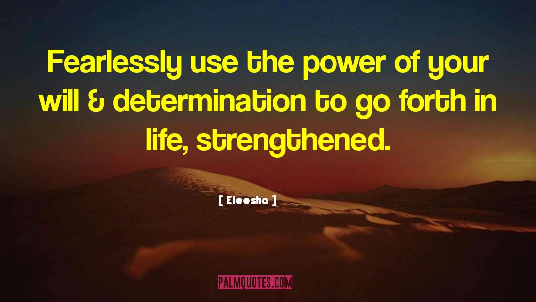 Eleesha Quotes: Fearlessly use the power of