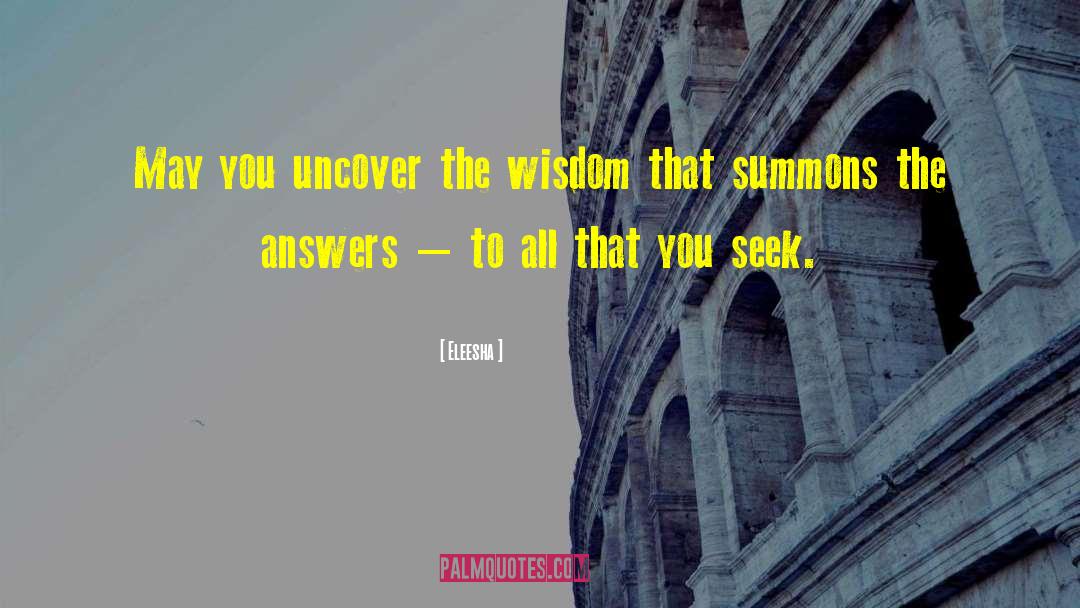 Eleesha Quotes: May you uncover the wisdom