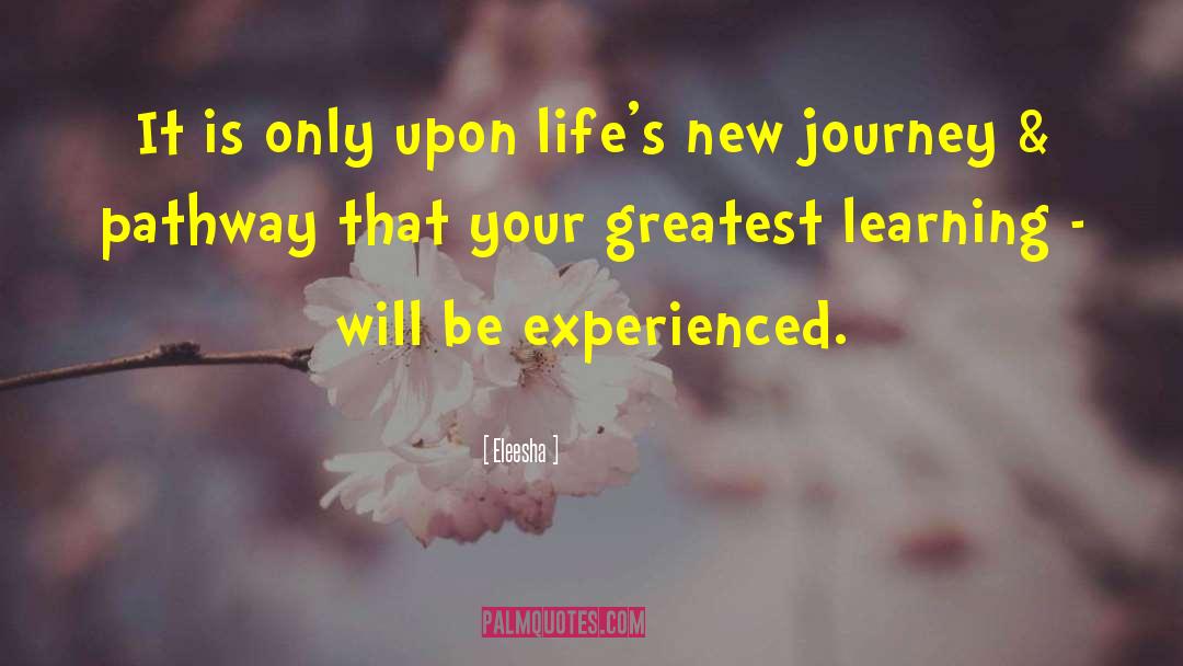 Eleesha Quotes: It is only upon life's