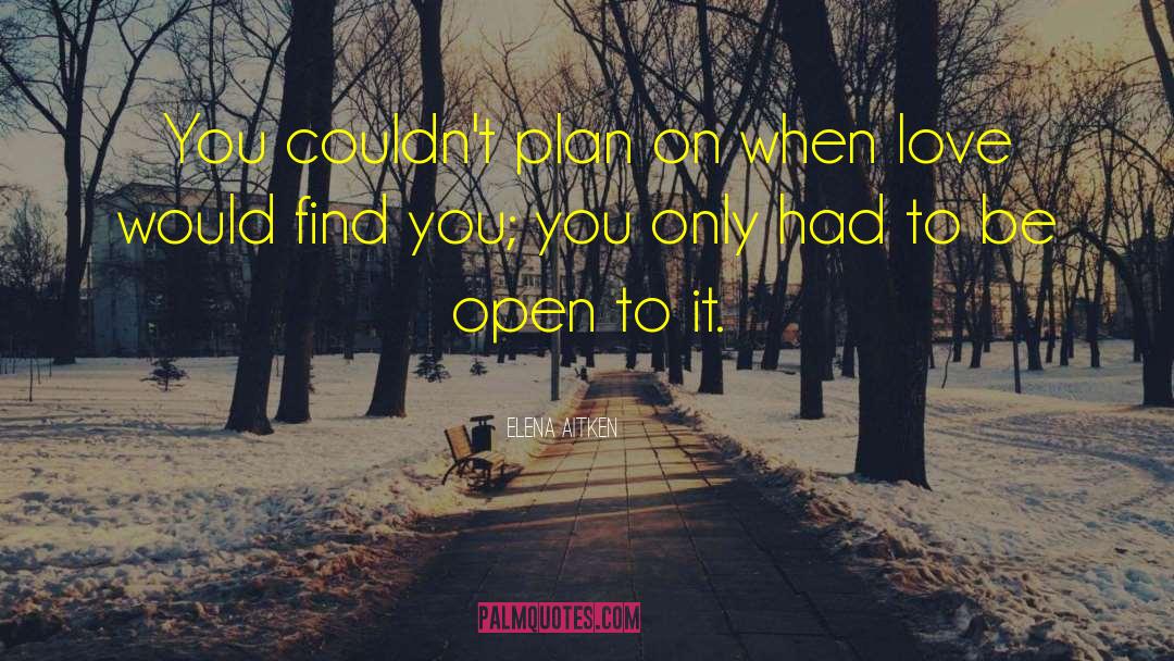 Elena Aitken Quotes: You couldn't plan on when