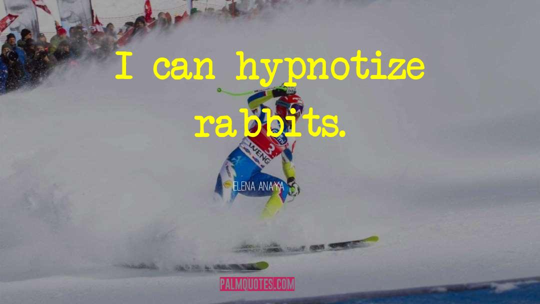 Elena Anaya Quotes: I can hypnotize rabbits.