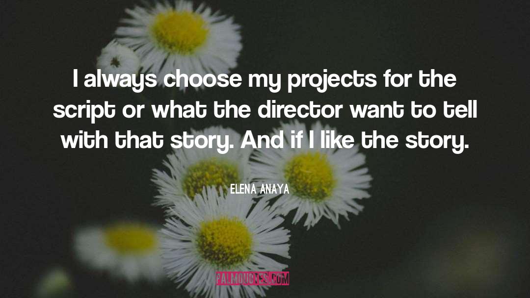 Elena Anaya Quotes: I always choose my projects