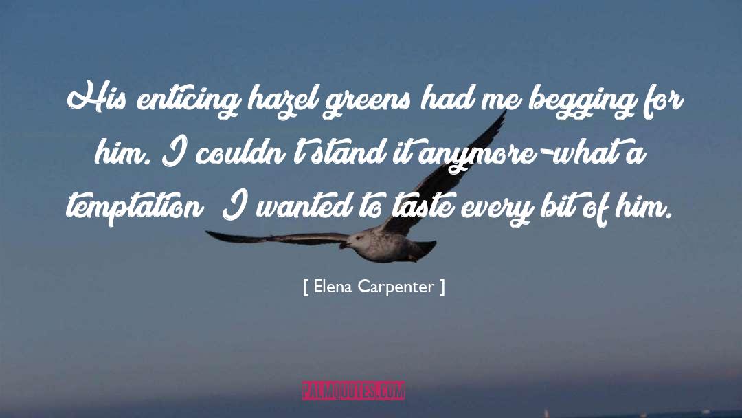 Elena Carpenter Quotes: His enticing hazel greens had