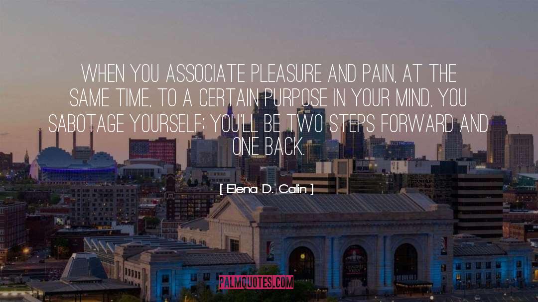 Elena D. Calin Quotes: When you associate pleasure and