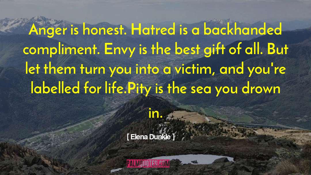 Elena Dunkle Quotes: Anger is honest. Hatred is