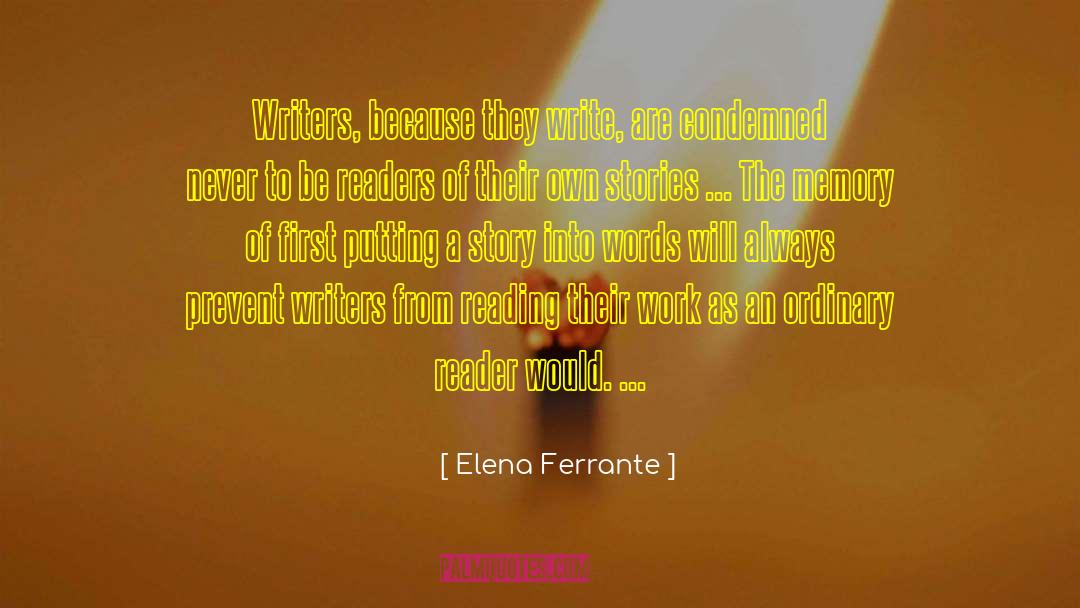 Elena Ferrante Quotes: Writers, because they write, are