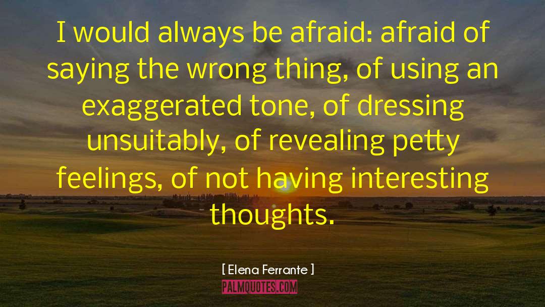 Elena Ferrante Quotes: I would always be afraid: