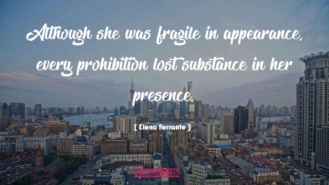 Elena Ferrante Quotes: Although she was fragile in