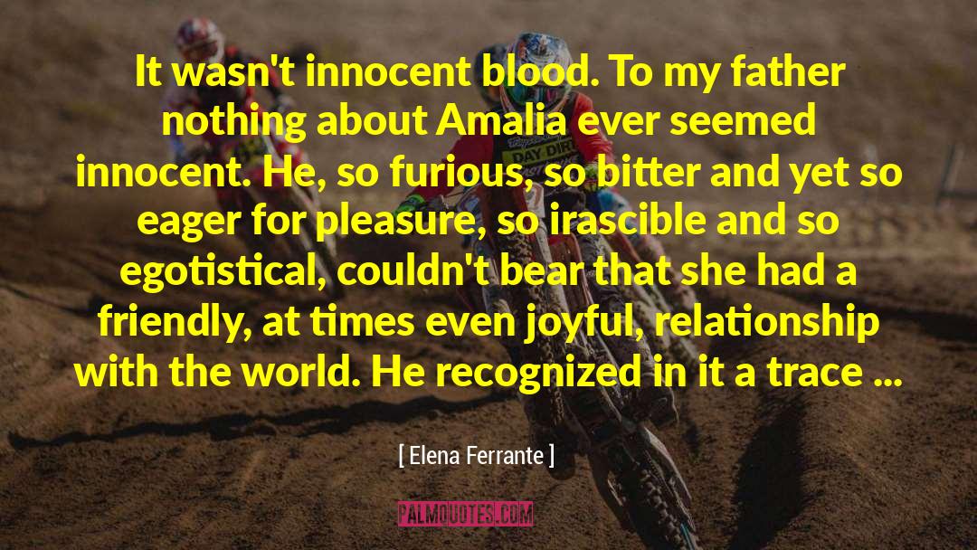 Elena Ferrante Quotes: It wasn't innocent blood. To